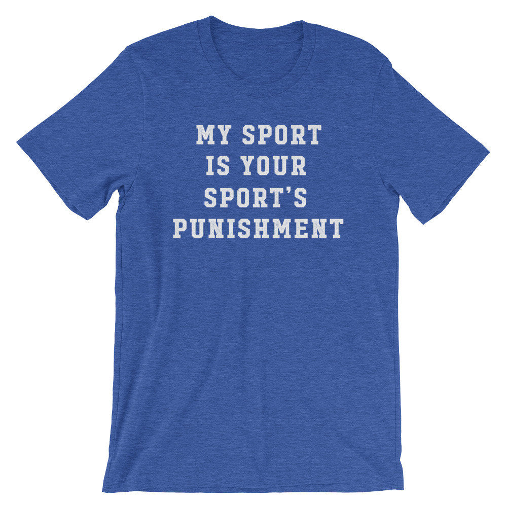 My Sport Is Your Sport's Punishment Unisex Shirt - Athlete Gift, Athletics Shirt, Coach Gift, Coach Shirt, Sports Fan Gift, Team TShirts