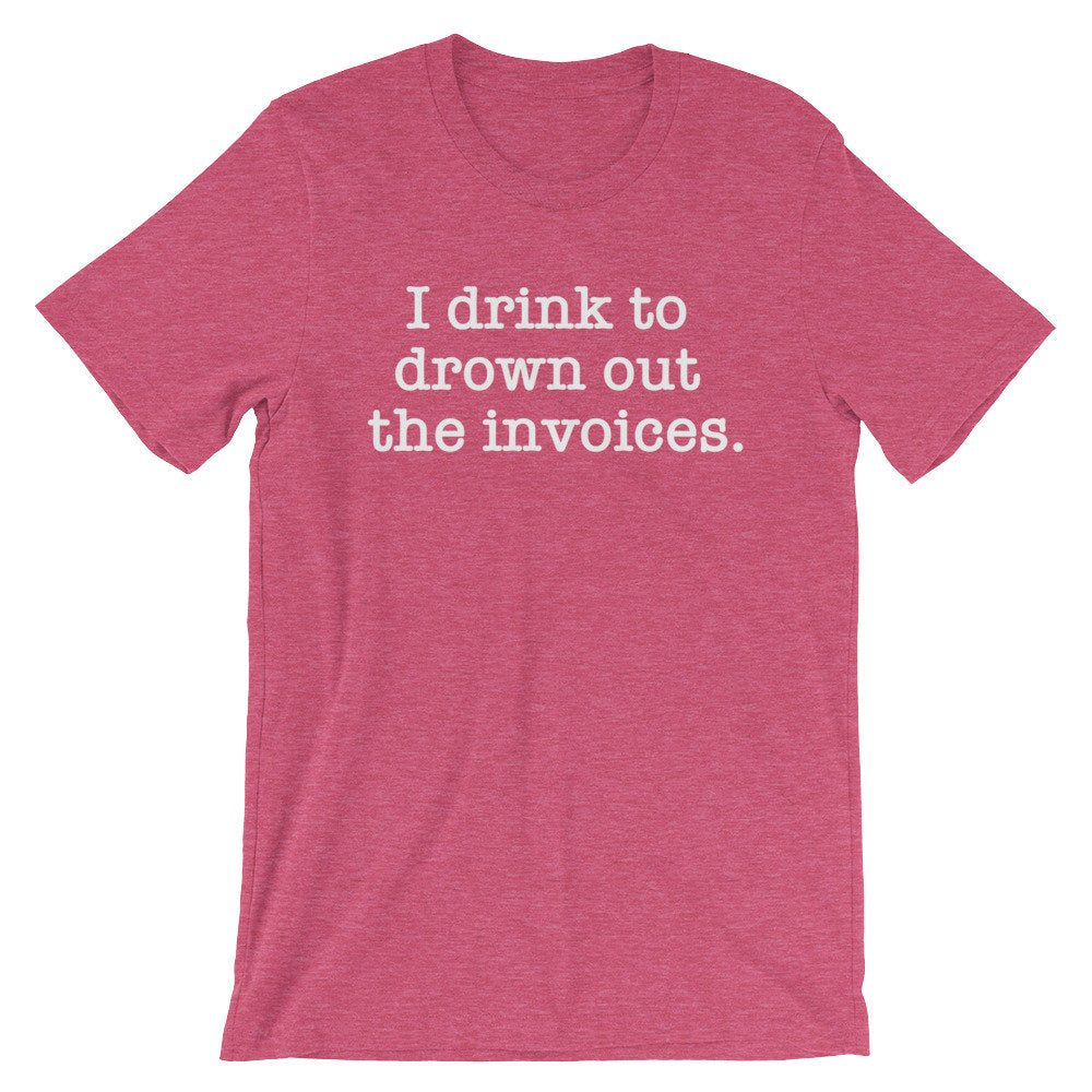 I Drink To Drown Out The Invoices Unisex Shirt - Auditor Shirt, Auditor Gift, Accountant Shirt, Accountant Gift, Accounting Gift, CPA gift