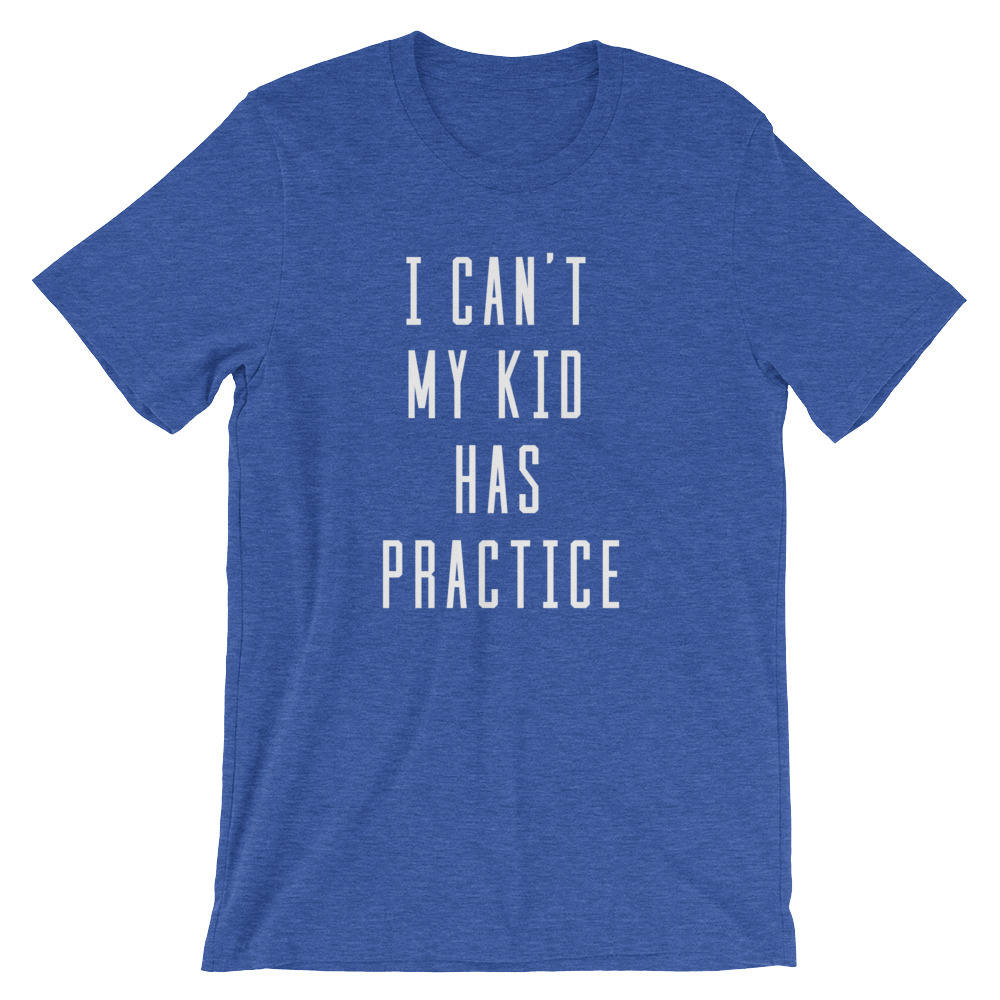 I Can't My Kid Has Practice Unisex Shirt- Baseball Mom Shirt, Softball Mom Shirt, Soccer Mom, Sports Dad Shirt, Sports Mom Shirt
