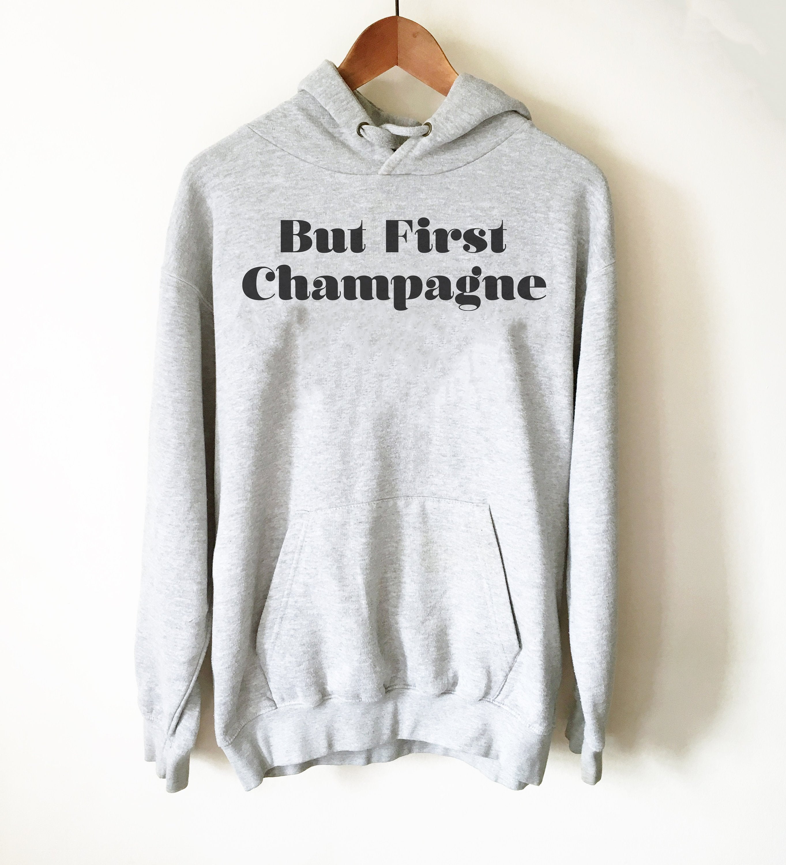 But First Champagne Hoodie - Champagne Shirt, Drunk Shirt, Bride Shirt, Bridal Shower Gift, Wine Shirt, Bachelorette Party, Brunch Shirt