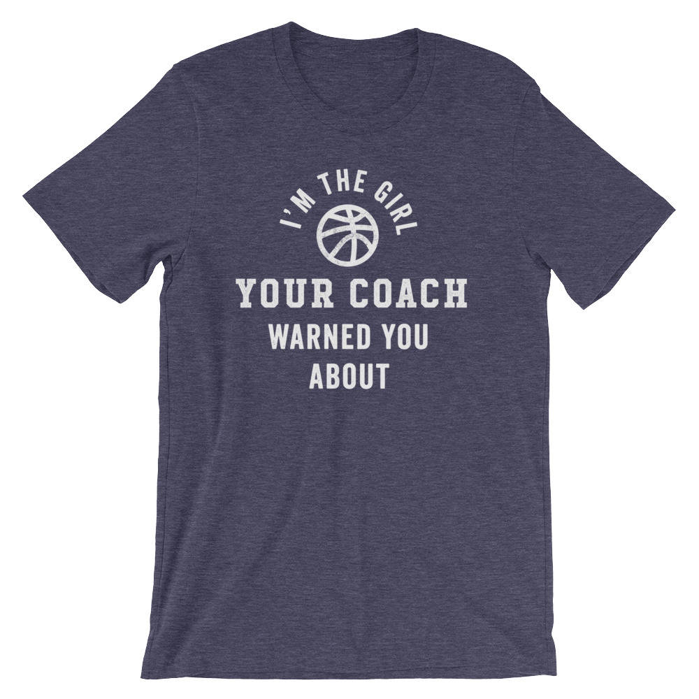 I'm The Girl Your Coach Warned You About Unisex Shirt - Basketball Shirt, Basketball Gift, Girls Basketball, Basketball Team Gift, Girl Tee