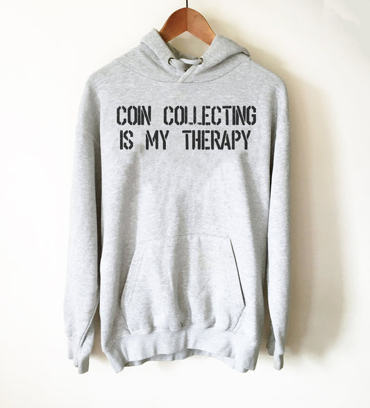 Coin Collecting Is My Therapy Hoodie - Numismatist Shirt, Coin Collecting Shirt, Coin Collector Gift, Collector Gift, Retirement Shirt