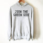 Join The Green Side Hoodie - Ecologist Shirt, Activist Shirt, Environmentalist Shirt, Environment Shirt, Tree Hugger, Earth Day Shirt