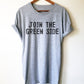 Join The Green Side Unisex Shirt - Ecologist Shirt, Ecology Shirt, Ecology Gift, Environmentalist Shirt, Earth Day Shirt, Shirt, Tree Hugger