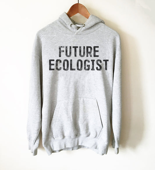 Future Ecologist Hoodie - Ecologist Shirt, Ecology Shirt, Ecology Gift, Environmentalist Shirt, Environment Shirt, Tree Hugger