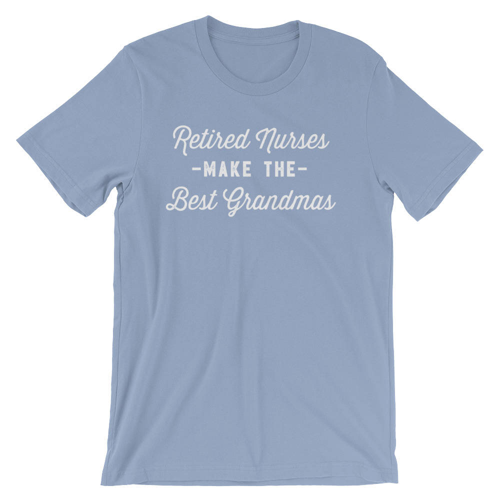 Retired Nurses Make The Best Grandmas Unisex Shirt-Retired Nurse Gifts, Retirement Shirt, Grandma Shirt, Nurse Shirt, Pregnancy Reveal Shirt