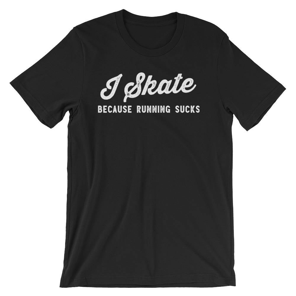 I Skate Because Running Sucks Unisex Shirt-Roller Skates, Roller Skate Shirt, Skateboard Shirt, Skate Shirt, Skater Shirt, Ice Skating Shirt