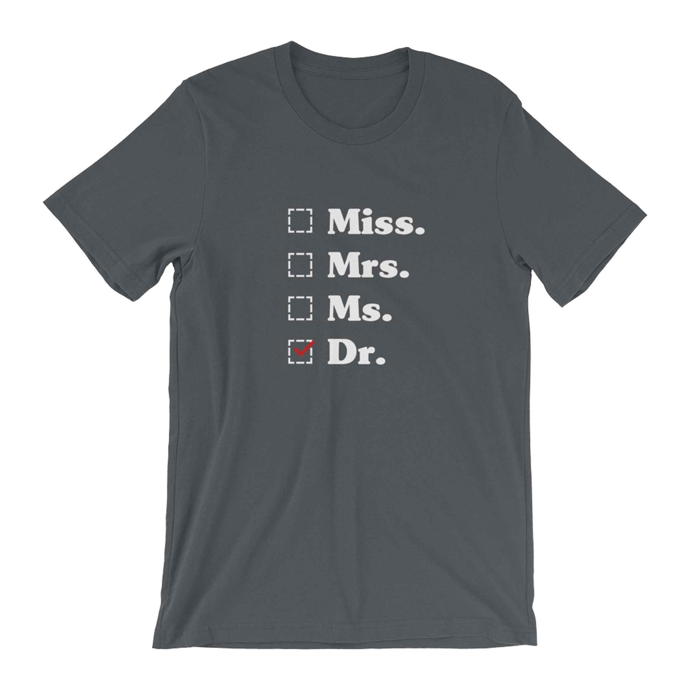 Miss. Mrs. Ms. Dr. Unisex Shirt - phd graduation gift - Doctor Gift For Her - Funny Doctor T-Shirt -  Unique Doctor Shirt