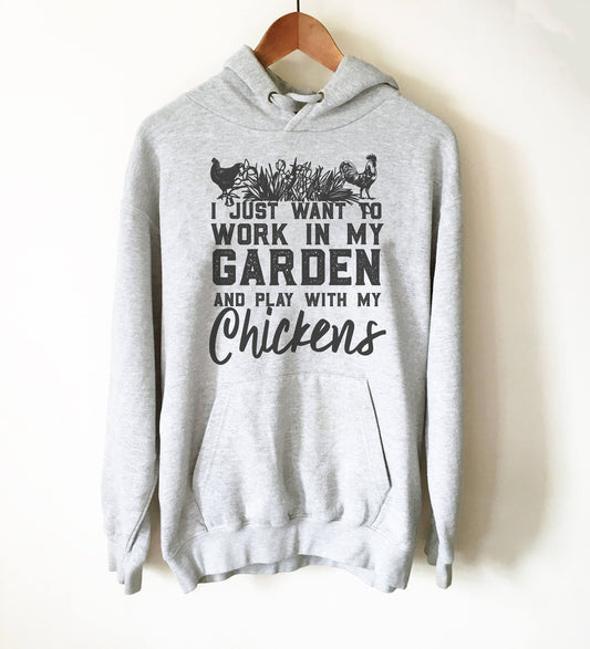 Work In My Garden And Play With My Chickens Hoodie - Chicken Gift Ideas, Chicken Lady Shirt, Backyard Chickens, Gardening Shirt