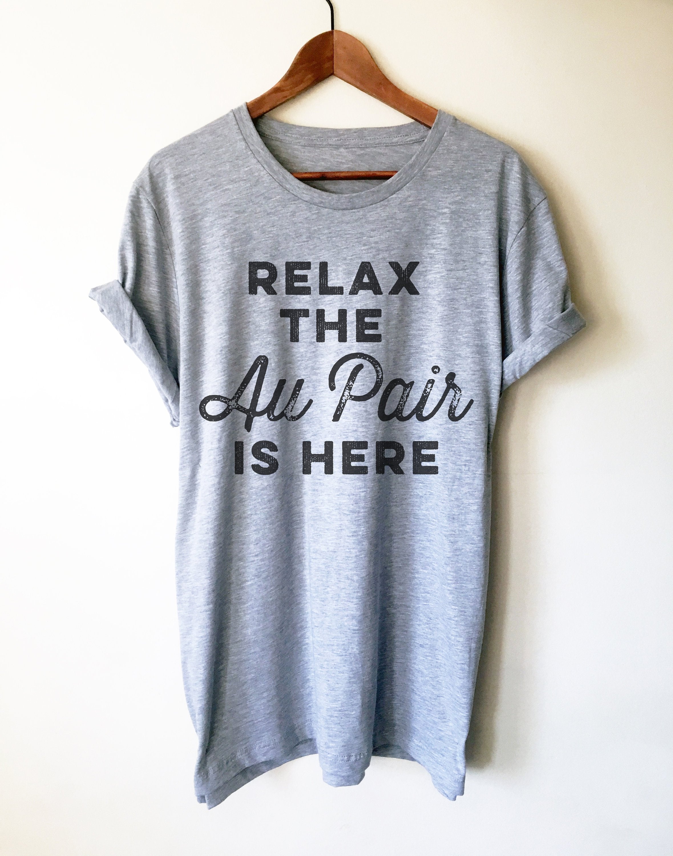 Relax The Au Pair Is Here Unisex Shirt - Au Pair Shirt, Au Pair Gift, Nanny Shirt, Nanny Gift, Super Nanny, Daycare Gift, Nanny Life