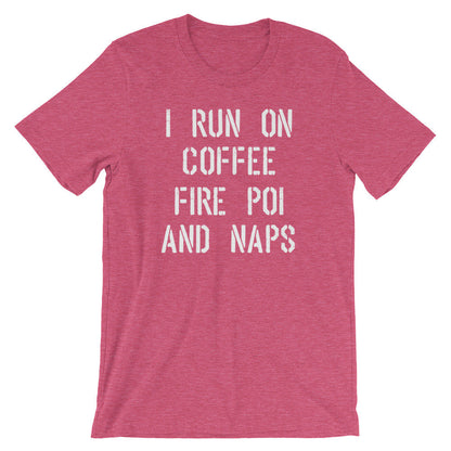 I Run On Coffee Fire Poi And Naps Unisex Shirt -Fire Poi Shirt, Fire Poi Gift, Performance Art Gift, Juggling Shirt, Circus Shirt, Poi Shirt