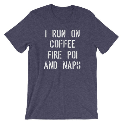 I Run On Coffee Fire Poi And Naps Unisex Shirt -Fire Poi Shirt, Fire Poi Gift, Performance Art Gift, Juggling Shirt, Circus Shirt, Poi Shirt