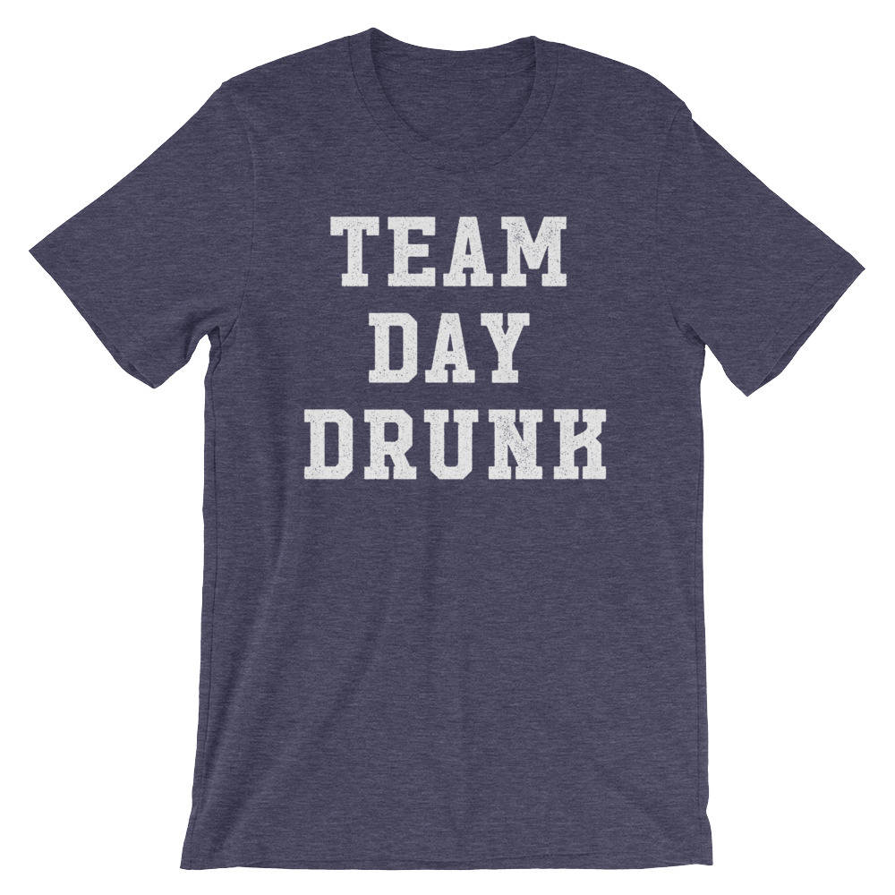 Team Day Drunk Unisex Shirt - Saint Patricks Day, Bachelorette Shirts, Wine Shirt, Beer Shirt, Drinking Games Shirt, Day Drinking Shirt