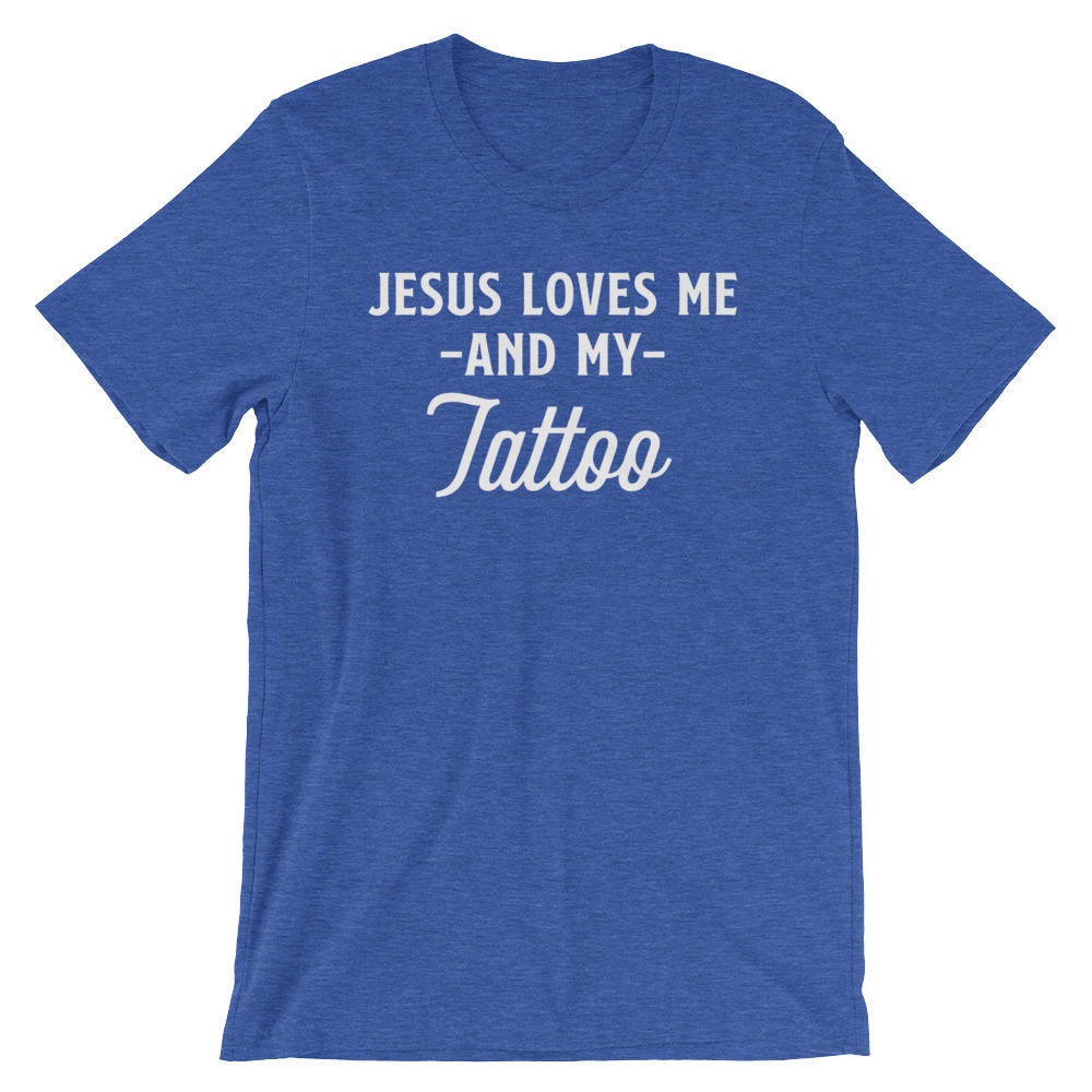 Jesus Loves Me And My Tattoo Unisex Shirt-Jesus Shirt, Christian Tattoo, Christian T Shirt, Christian Jesus Tee, Faith T-Shirt, Tattoo Shirt