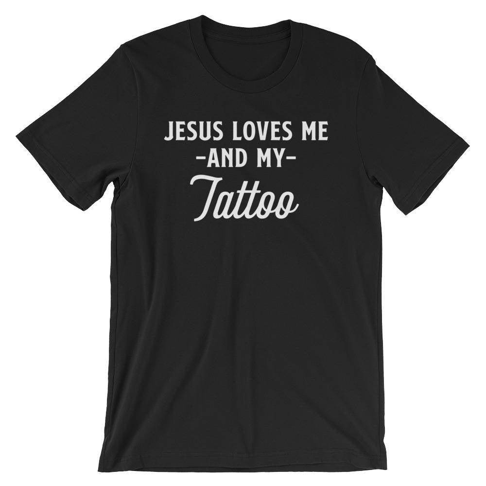 Jesus Loves Me And My Tattoo Unisex Shirt-Jesus Shirt, Christian Tattoo, Christian T Shirt, Christian Jesus Tee, Faith T-Shirt, Tattoo Shirt