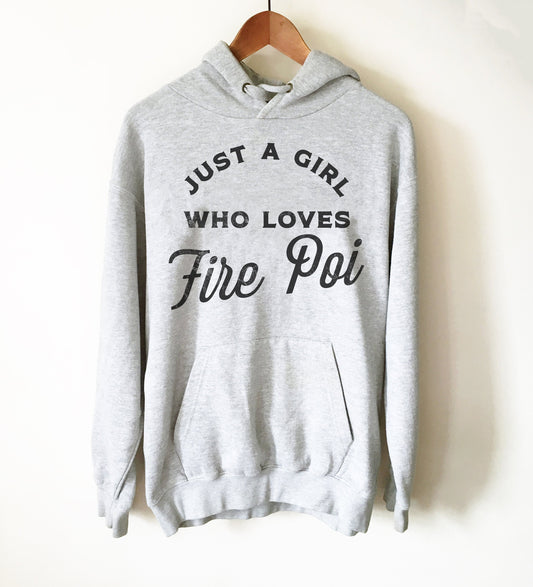 Just A Girl Who Loves Fire Poi Hoodie - Fire Poi Shirt, Fire Poi Gift, Performance Art Gift, Juggling Shirt, Circus Shirt, Poi Shirt