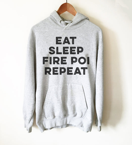 Eat Sleep Fire Poi Repeat Hoodie - Fire Poi Shirt, Fire Poi Gift, Performance Art Gift, Juggling Shirt, Circus Shirt, Poi Shirt