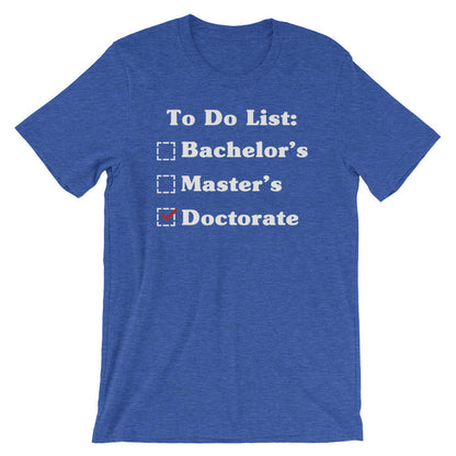 To Do List: Bachelor's Master's Doctorate Degree Unisex Shirt - Phd Graduation Gift, Phd Gift, Doctorate Degree, Doctor Shirts, Phd Student