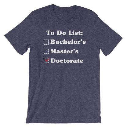 To Do List: Bachelor's Master's Doctorate Degree Unisex Shirt - Phd Graduation Gift, Phd Gift, Doctorate Degree, Doctor Shirts, Phd Student