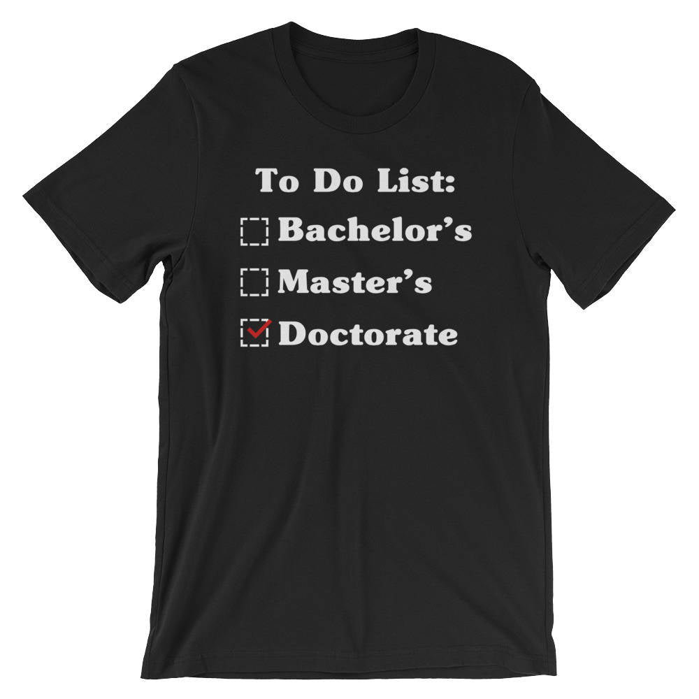 To Do List: Bachelor's Master's Doctorate Degree Unisex Shirt - Phd Graduation Gift, Phd Gift, Doctorate Degree, Doctor Shirts, Phd Student - Stag & Peach Co
