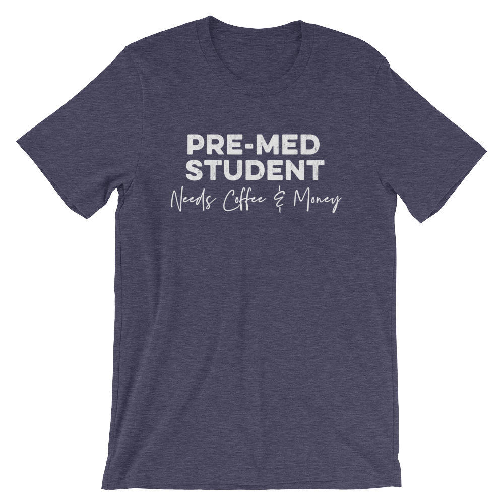 Pre-Med Student Needs Coffee & Money Unisex Shirt - Med Student Gift, Pre-Med Student Shirt, Medical Student Shirt, College Student Gift - Stag & Peach Co