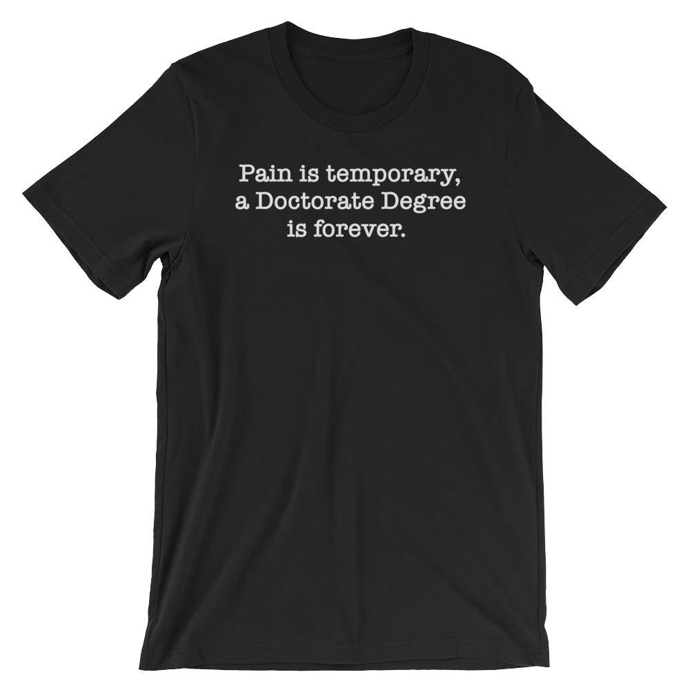Pain Is Temporary, A Doctorate Degree Is Forever Unisex Shirt - Phd Graduation Gift, Phd Gift, Doctorate Degree, Doctor Shirts, Phd Student - Stag & Peach Co