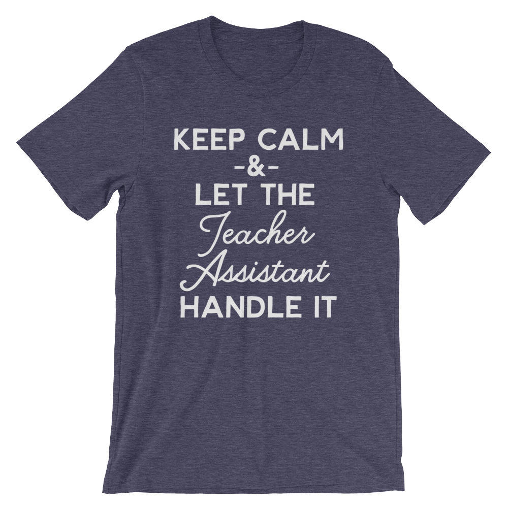 Keep Calm & Let The Teacher Assistant Handle It Unisex Shirt - Paraprofessional Shirt, Teacher Assistants, Teacher Appreciation