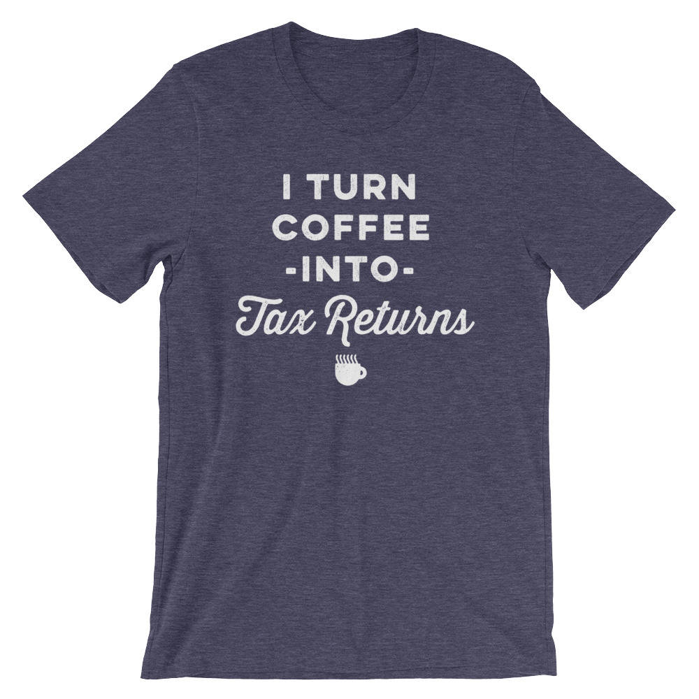 I Turn Coffee Into Tax Returns Unisex Shirt - Accountant Shirt, Accountant Gift, Accountant, Accounting Degree, Accountant Jokes