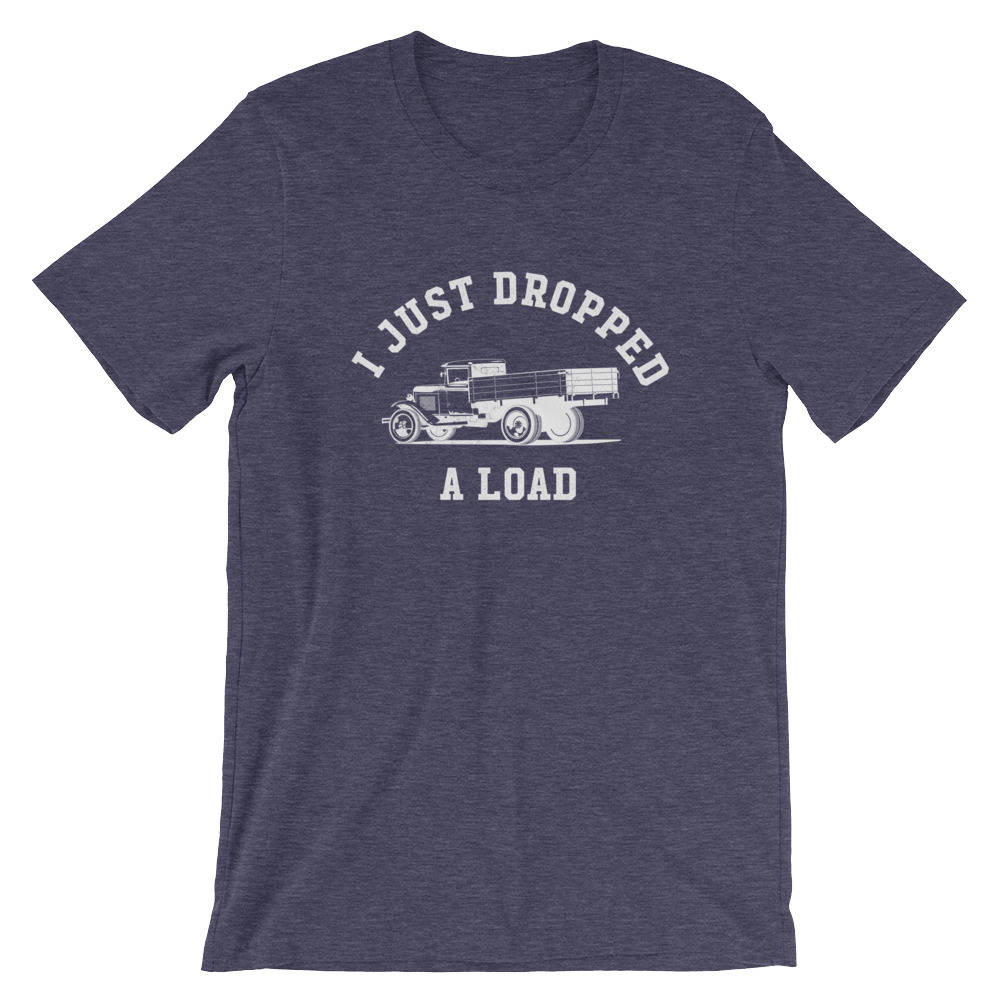 I Just Dropped A Load Unisex Shirt - Truck Driver Shirt, Truck Driver Gifts, Dump Truck Shirt, Construction Shirt, Garbage Truck Shirt - Stag & Peach Co