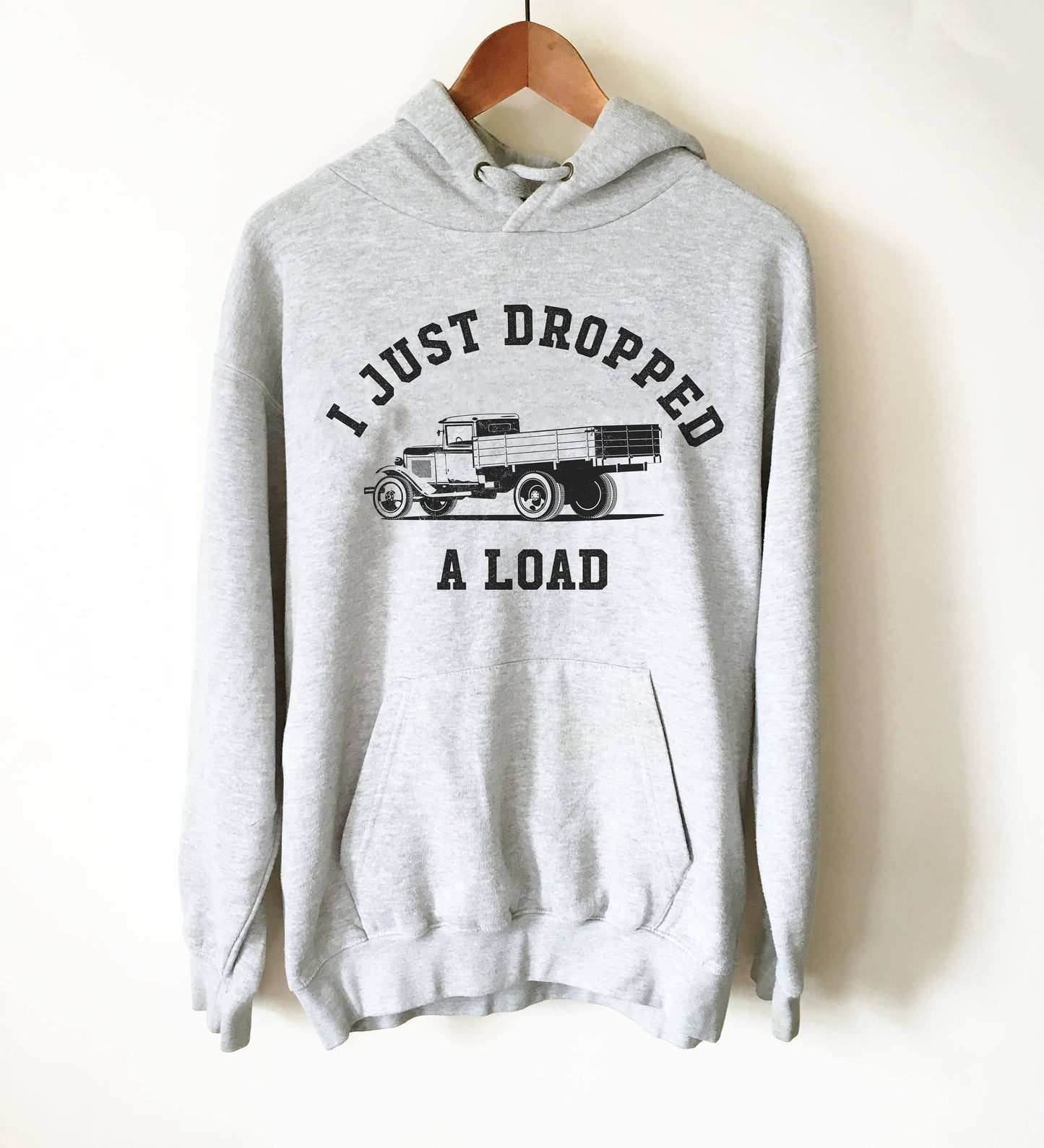 I Just Dropped A Load Hoodie - Truck Driver Shirt, Truck Driver Gifts, Dump Truck Shirt, Construction Shirt, Garbage Truck Shirt