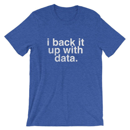 I Back It Up With Data Unisex Shirt - Data Analyst Shirt, Data Analyst Gift, Researcher Shirt, Data Scientist Gift, Computer Science Gift