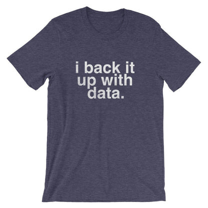 I Back It Up With Data Unisex Shirt - Data Analyst Shirt, Data Analyst Gift, Researcher Shirt, Data Scientist Gift, Computer Science Gift