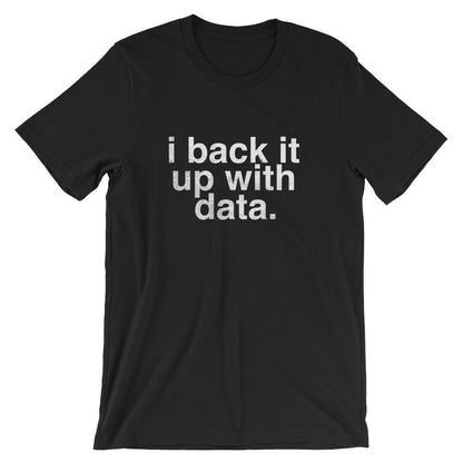 I Back It Up With Data Unisex Shirt - Data Analyst Shirt, Data Analyst Gift, Researcher Shirt, Data Scientist Gift, Computer Science Gift