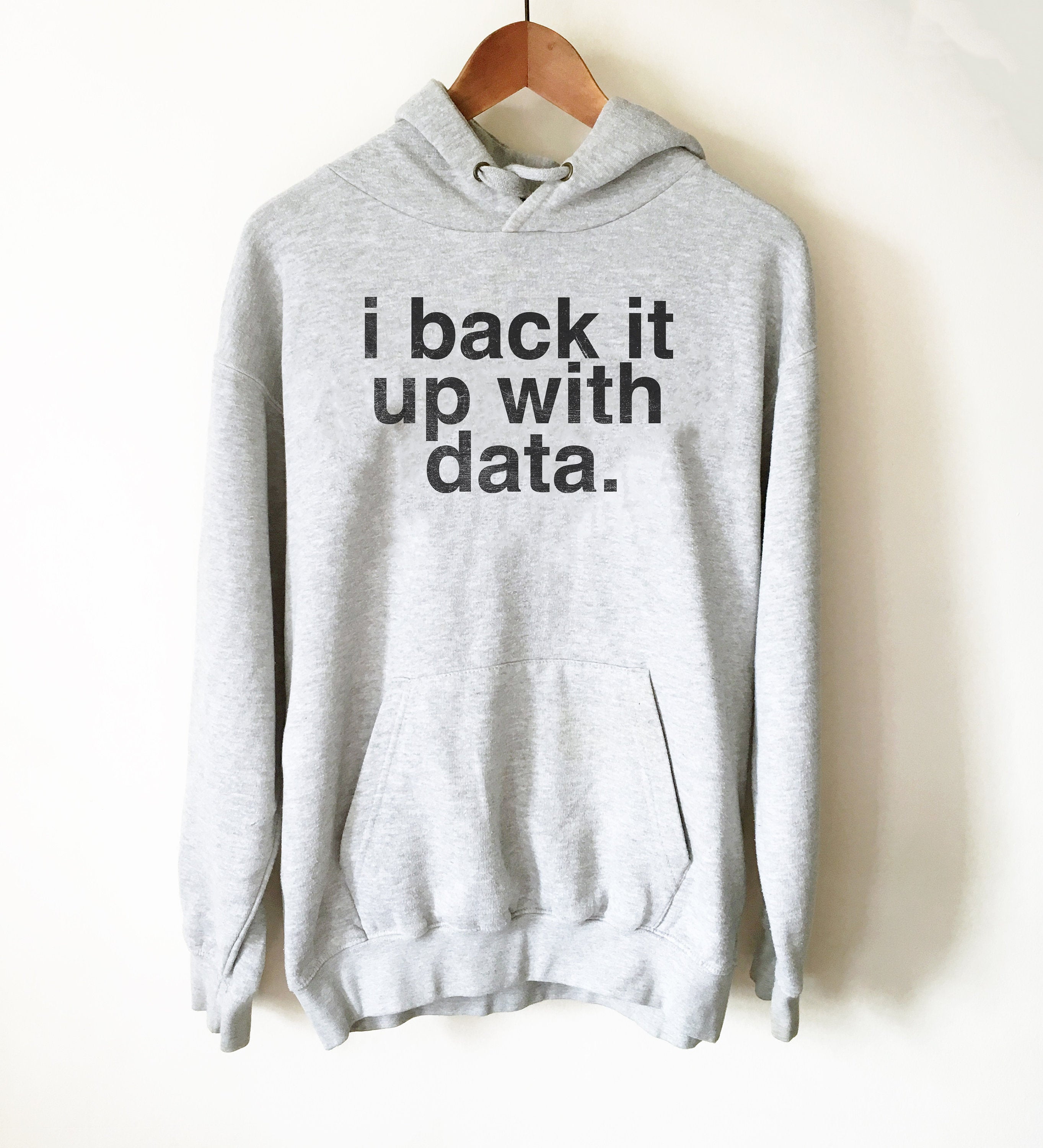 I Back It Up With Data Hoodie - Data Analyst Shirt, Data Analyst Gift, Researcher Shirt, Data Scientist Gift, Computer Science Gift - Stag & Peach Co