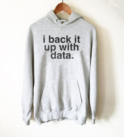 I Back It Up With Data Hoodie - Data Analyst Shirt, Data Analyst Gift, Researcher Shirt, Data Scientist Gift, Computer Science Gift