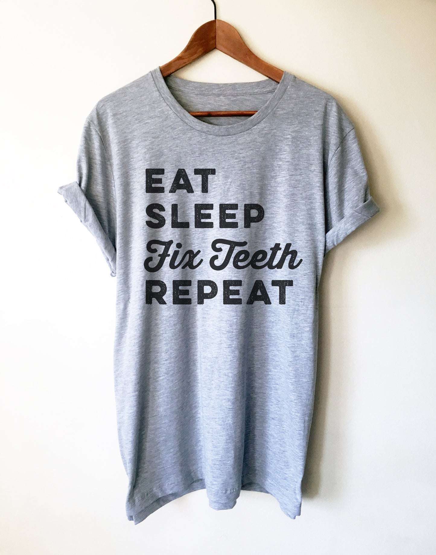 Eat Sleep Fix Teeth Repeat Unisex Shirt - Dentist Gift, Dentist Shirt, Dental Student Gift, Dental Assistant, Dental Hygienist, Dental Shirt