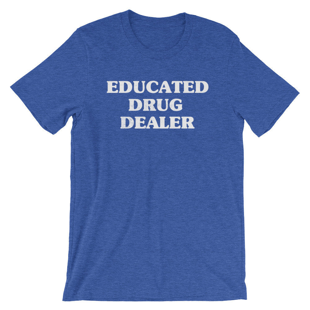 Educated Drug Dealer Unisex Shirt -