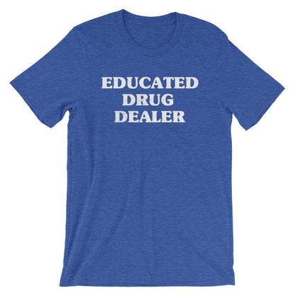 Educated Drug Dealer Unisex Shirt -