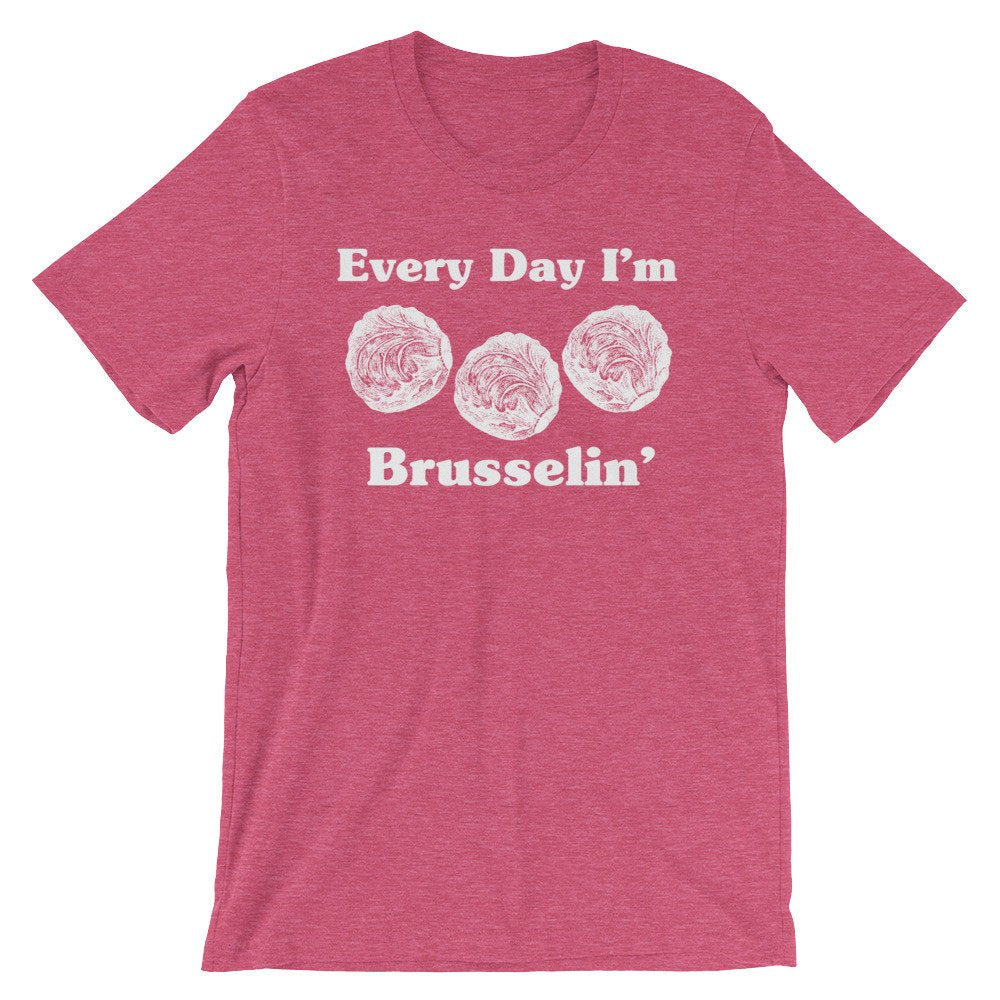 Every Day I'm Brusselin' Unisex Shirt - Vegan Shirt, Vegetarian Shirt, Vegetable TShirt, Vegan Gift, Vegetarian Gift, Gardening Shirt - Stag & Peach Co