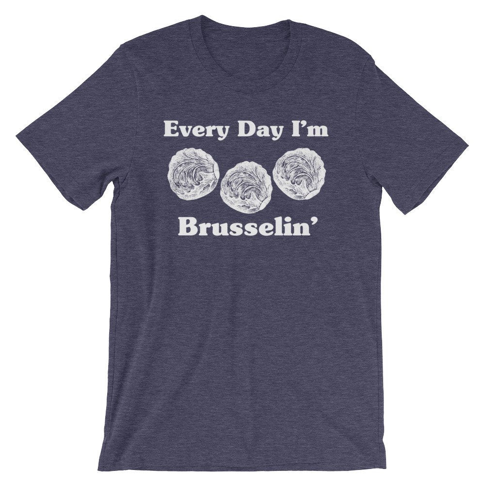 Every Day I'm Brusselin' Unisex Shirt - Vegan Shirt, Vegetarian Shirt, Vegetable TShirt, Vegan Gift, Vegetarian Gift, Gardening Shirt - Stag & Peach Co