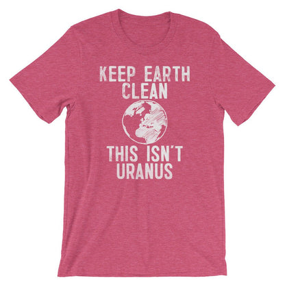 Keep Earth Clean This Isn't Uranus Unisex Shirt - Earth Day Shirt, Environmental TShirt, Nature Shirt, Climate Change Shirt,  Activist Shirt