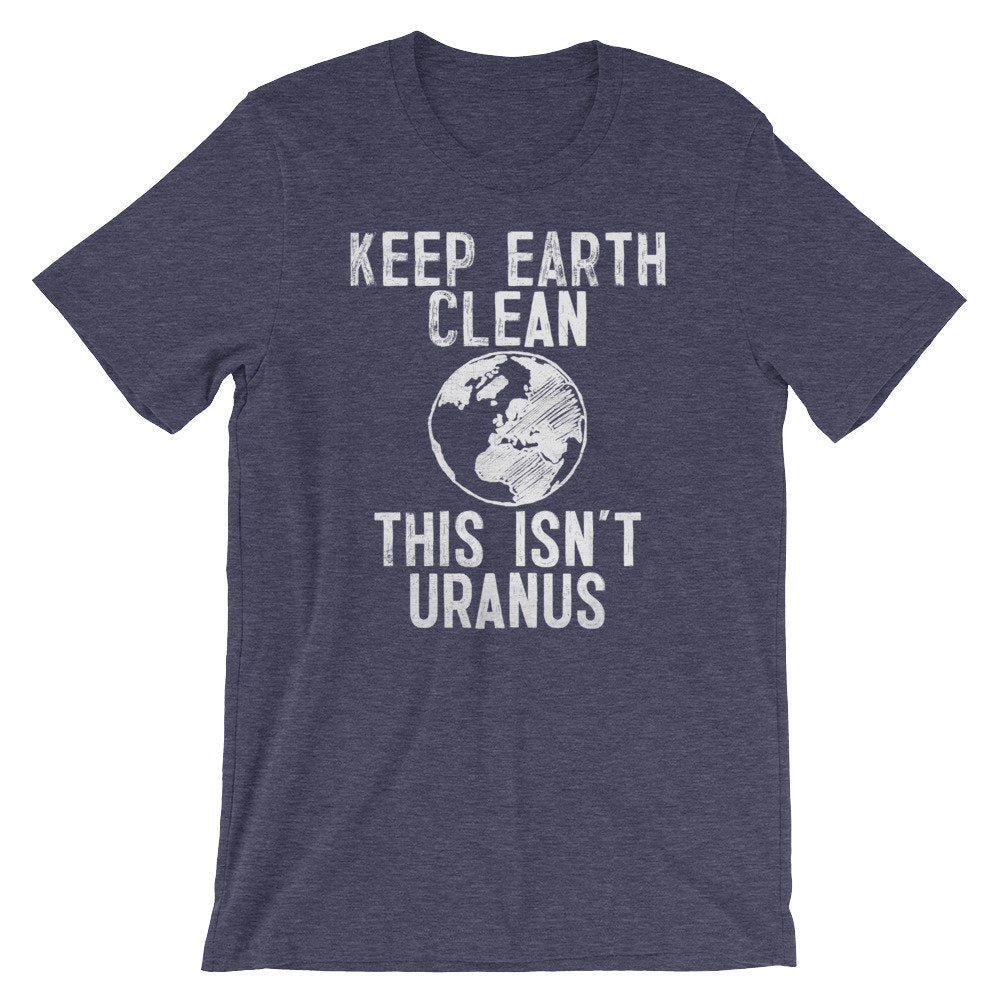 Keep Earth Clean This Isn't Uranus Unisex Shirt - Earth Day Shirt, Environmental TShirt, Nature Shirt, Climate Change Shirt,  Activist Shirt - Stag & Peach Co