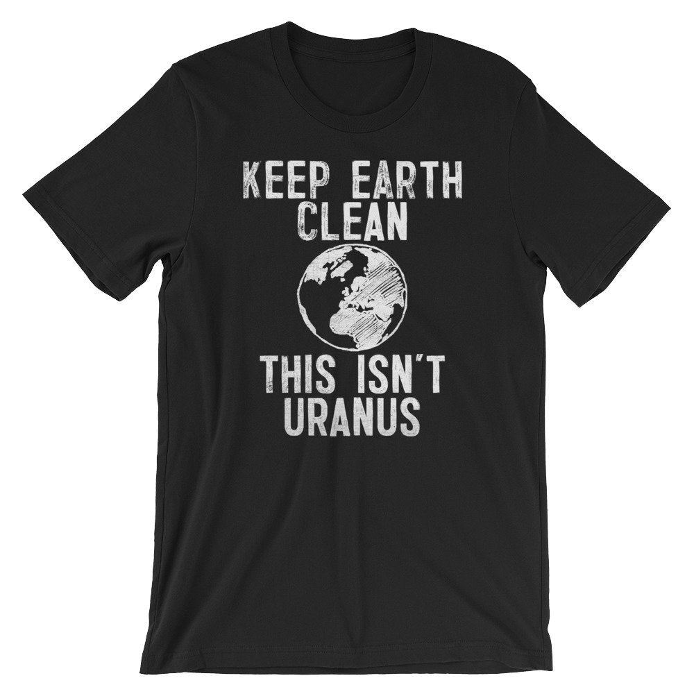 Keep Earth Clean This Isn't Uranus Unisex Shirt - Earth Day Shirt, Environmental TShirt, Nature Shirt, Climate Change Shirt,  Activist Shirt - Stag & Peach Co