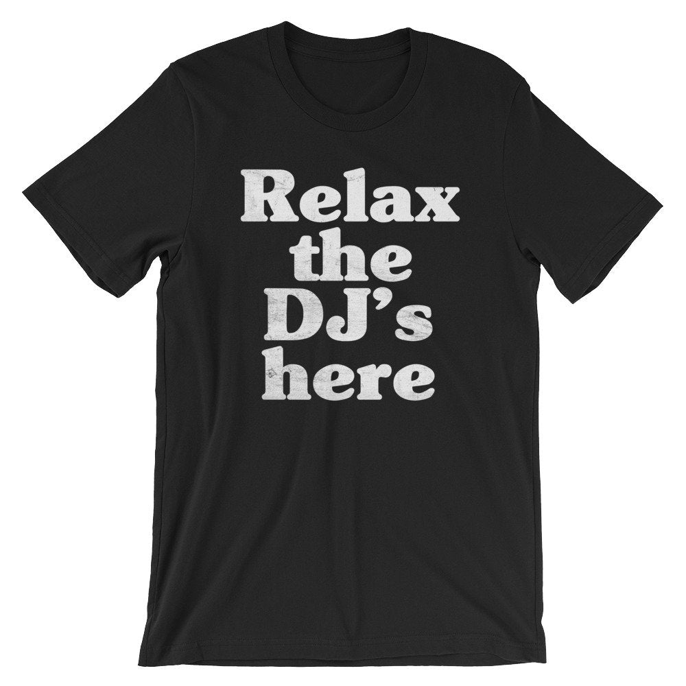 Relax The DJ's Here Unisex Shirt - DJ Shirt, DJ Techno TShirts, Disk Jockey Gift, Rave Clothing, Music TShirt, Techno Shirt