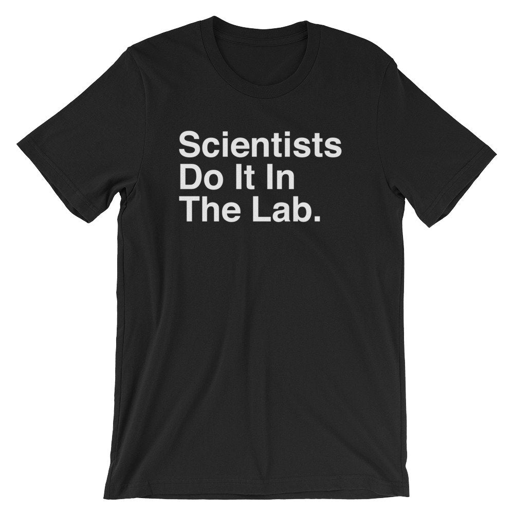 Scientists Do It In The Lab Unisex Shirt - Lab Tech Shirt, Science Shirt, Scientist Shirt, Science Gift, Science Teacher Gift