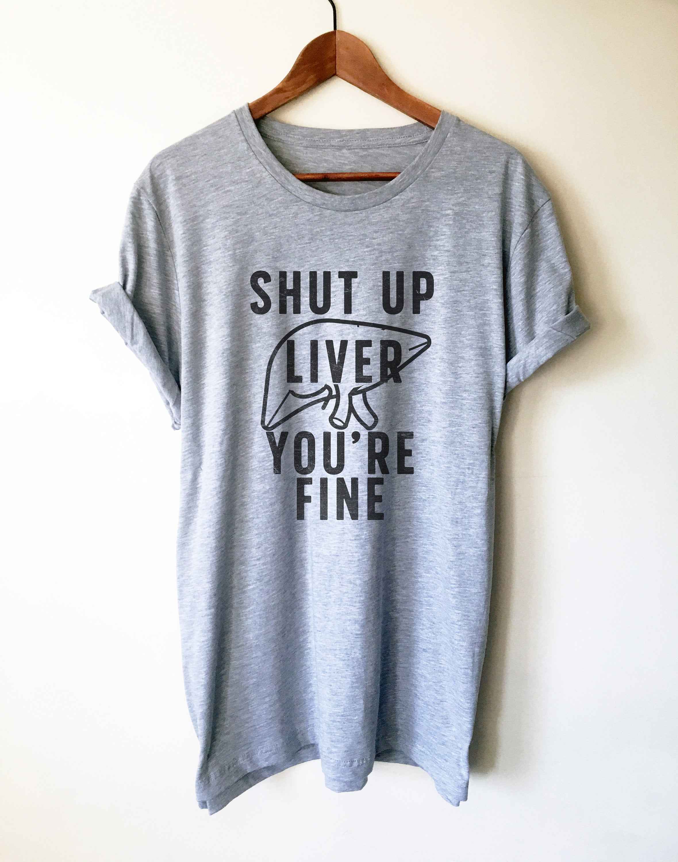 Shut Up Liver You're Fine Unisex Shirt -  Drinking Shirts, Drunk Shirt, Funny Drinking Shirt, Drinking Team Shirts, Wine Lover Gift