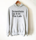 Scientists Do It In The Lab Hoodie - Lab Tech Shirt, Technician Shirt, Science Shirt, Scientist Shirt, Science Gift, Science Teacher Gift