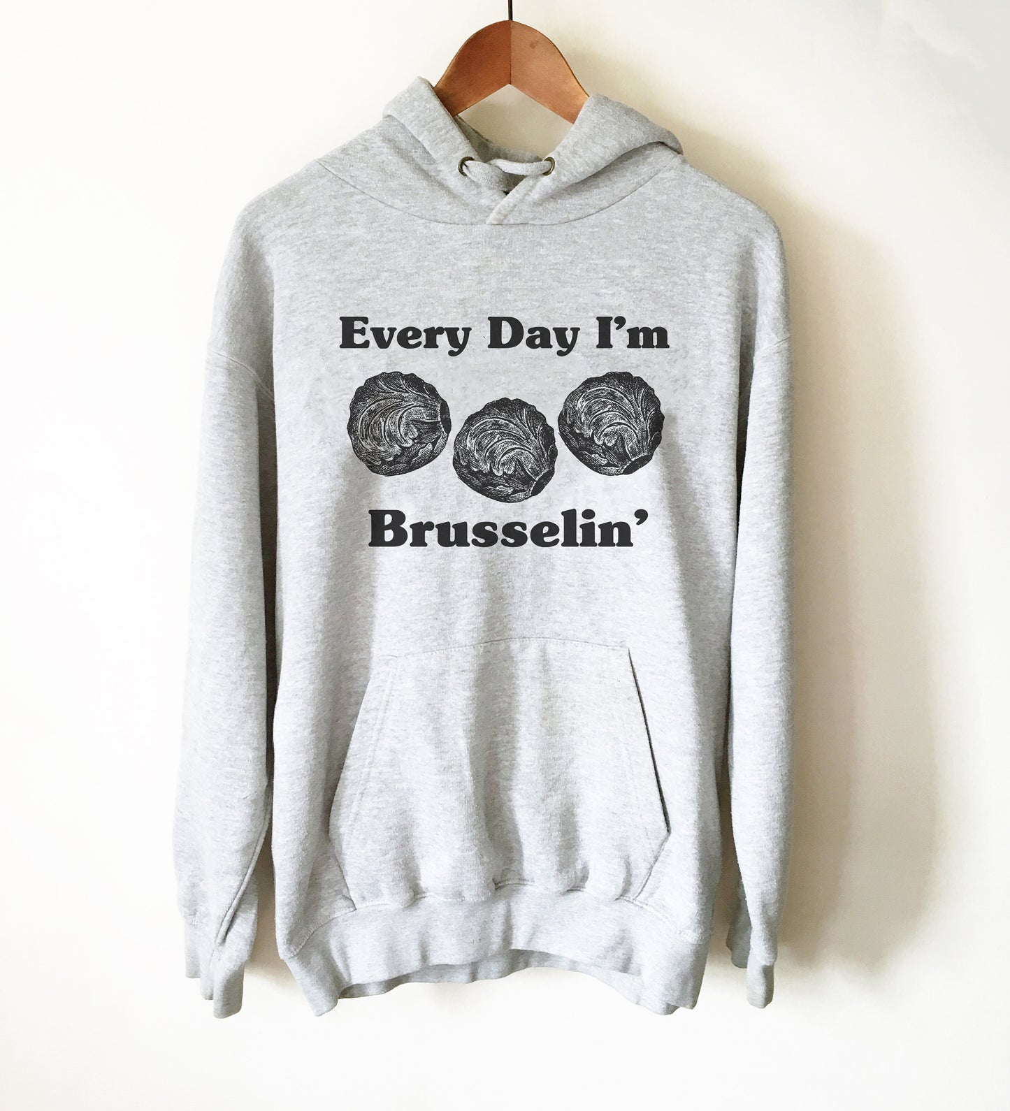 Every Day I'm Brusselin' Hoodie - Vegan Shirt, Vegetarian Shirt, Vegetable TShirt, Vegan Gift, Vegetarian Gift, Gardening Shirt