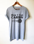 How I Cut Carbs Unisex Shirt - Foodie Gift, Food TShirt, Junk Food Shirt, Love Carbs, Feed Me Carbs, Pizza Lover Shirt, Food Lover Shirt - Stag & Peach Co