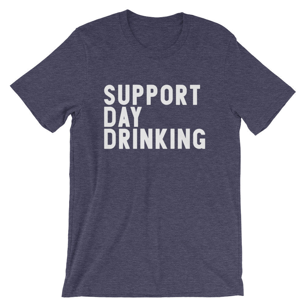 Support Day Drinking Unisex Shirt -- Day Drinking Shirt, Drinking Shirts, Drunk Shirt, Funny Drinking Shirt, Drinking Team Shirts - Stag & Peach Co